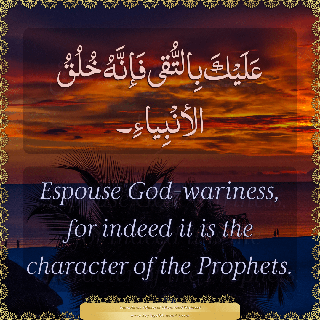 Espouse God-wariness, for indeed it is the character of the Prophets.